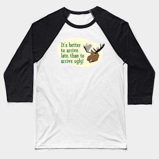 Better late, than ugly! Baseball T-Shirt